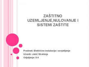 ZATITNO UZEMLJENJE NULOVANJE I SISTEMI ZATITE Predmet Elektrine