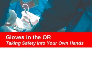 Gloves in the OR Taking Safety Into Your