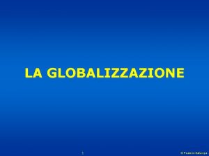 LA GLOBALIZZAZIONE 1 Pearson Italia spa CHE COS