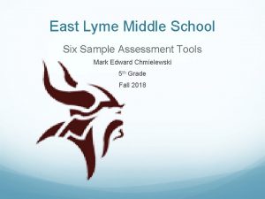 East Lyme Middle School Six Sample Assessment Tools