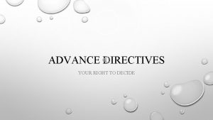 ADVANCE DIRECTIVES YOUR RIGHT TO DECIDE IMPORTANCE ADVANCE