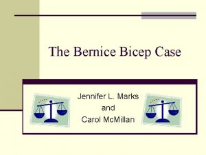 The Bernice Bicep Case Jennifer L Marks and