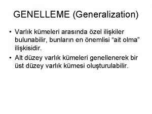 GENELLEME Generalization Varlk kmeleri arasnda zel ilikiler bulunabilir