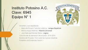 Instituto Potosino A C Clave 6945 Equipo N