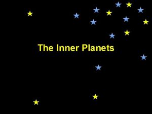The Inner Planets The inner planets are all