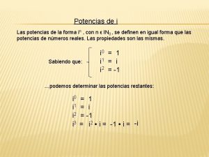 Potencias de i Las potencias de la forma