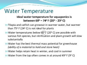 Water Temperature Ideal water temperature for aquaponics is