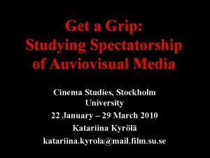 Get a Grip Studying Spectatorship of Auviovisual Media