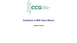 Variations in MIK Class Means Jeremy Vincent Outline
