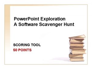 Power Point Exploration A Software Scavenger Hunt SCORING