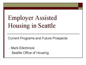 Employer Assisted Housing in Seattle Current Programs and