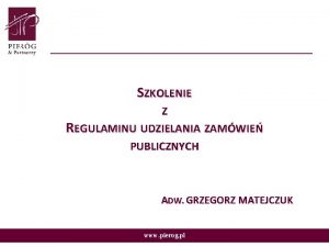 SZKOLENIE Z REGULAMINU UDZIELANIA ZAMWIE PUBLICZNYCH ADW GRZEGORZ