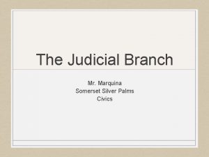 The Judicial Branch Mr Marquina Somerset Silver Palms