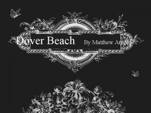 Dover Beach By Matthew Arnold MATTHEW ARNOLD Matthews