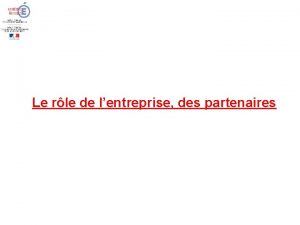 Le rle de lentreprise des partenaires Lentreprise les