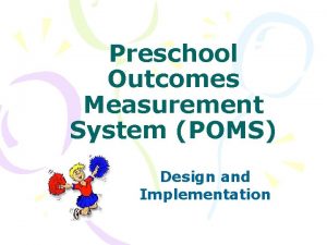 Preschool Outcomes Measurement System POMS Design and Implementation