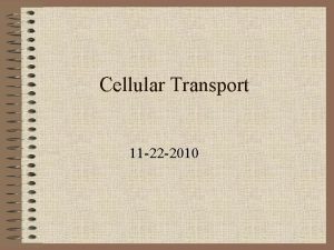 Cellular Transport 11 22 2010 Cellular Transport Cells