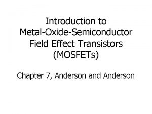 Introduction to MetalOxideSemiconductor Field Effect Transistors MOSFETs Chapter