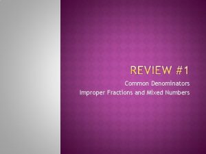 Common Denominators Improper Fractions and Mixed Numbers In