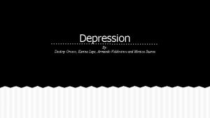 Depression By Destiny Orozco Karina Lepe Armando Valdovinos