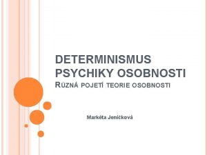 DETERMINISMUS PSYCHIKY OSOBNOSTI RZN POJET TEORIE OSOBNOSTI Markta