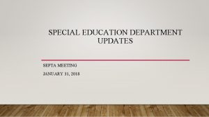 SPECIAL EDUCATION DEPARTMENT UPDATES SEPTA MEETING JANUARY 31