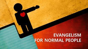 EVANGELISM FOR NORMAL PEOPLE Evangelism for Normal People