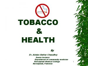 TOBACCO HEALTH By Dr Abdus Sattar Chaudhry Senior