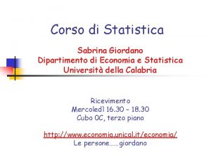 Corso di Statistica Sabrina Giordano Dipartimento di Economia