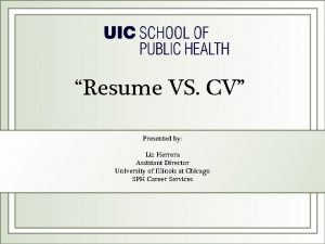 Resume VS CV Presented by Liz Herrera Assistant