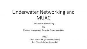 Underwater Networking and MUAC Underwater Networking and Masked