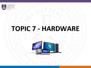 TOPIC 7 HARDWARE Overview Macintosh versus Windows platform