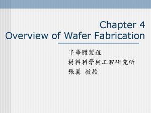 Chapter 4 Overview of Wafer Fabrication Figure 4