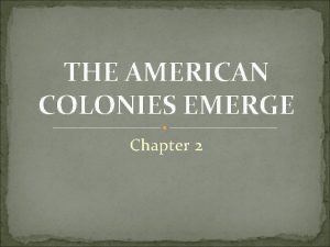 THE AMERICAN COLONIES EMERGE Chapter 2 Spains Empire