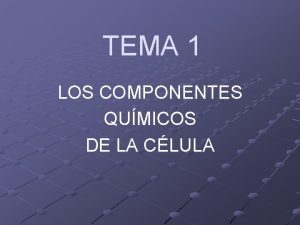 TEMA 1 LOS COMPONENTES QUMICOS DE LA CLULA