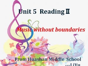 Unit 5 Reading Music without boundaries From Huashan