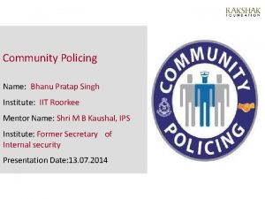 Community Policing Name Bhanu Pratap Singh Institute IIT