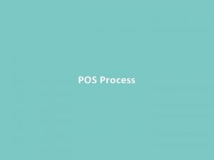 POS Process POS PROCESS 1 2 3 4