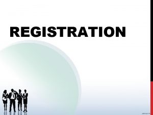 REGISTRATION REGISTRATION v Registration is the process of REGISTRATION REGISTRATION v Registration is the process of