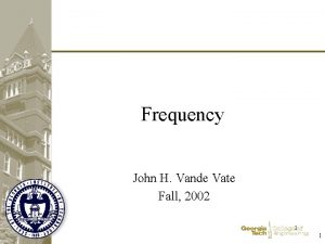 Frequency John H Vande Vate Fall 2002 1