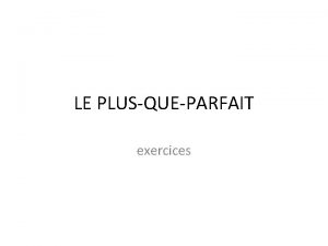 LE PLUSQUEPARFAIT exercices A Traduisez du franais langlais