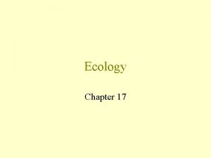 Ecology Chapter 17 What is Ecology Ecology is