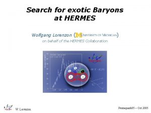 Search for exotic Baryons at HERMES Wolfgang Lorenzon