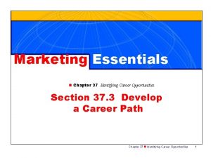 Marketing Essentials n Chapter 37 Identifying Career Opportunities