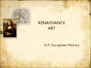 RENAISSANCE ART A P European History Renaissance Art