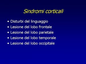 Sindromi corticali Disturbi del linguaggio Lesione del lobo