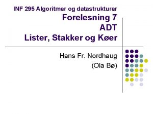 INF 295 Algoritmer og datastrukturer Forelesning 7 ADT