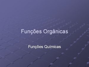 Funes Orgnicas Funes Qumicas Funes Qumicas 1 2