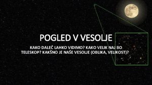 POGLED V VESOLJE KAKO DALE LAHKO VIDIMO KAKO