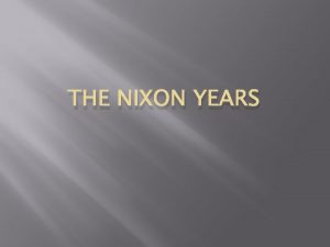 THE NIXON YEARS Nixons Politics and Domestic Policies